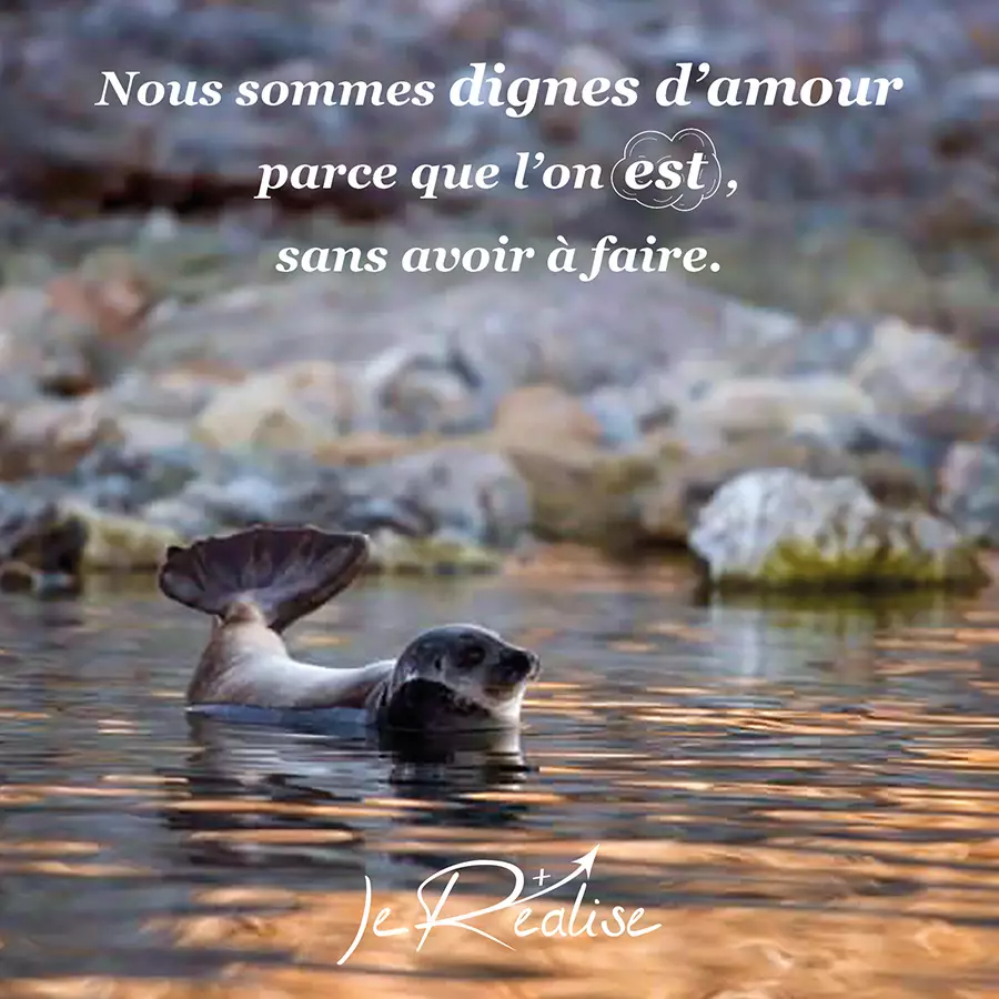 Citation_Nous sommes dignes d'amour parce que l'on est, sans avoir &agrave; faire.