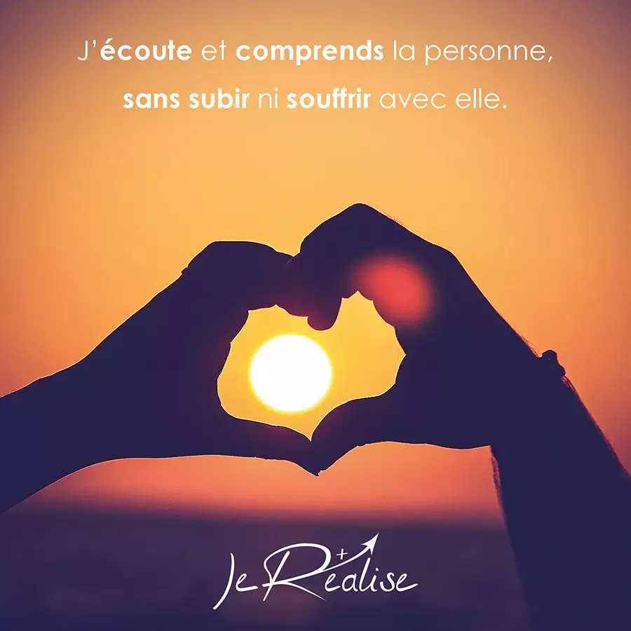 Citation_J'écoute et comprends la personne, sans subir ni souffrir avec elle.